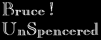 Bruce ! UnSpencered